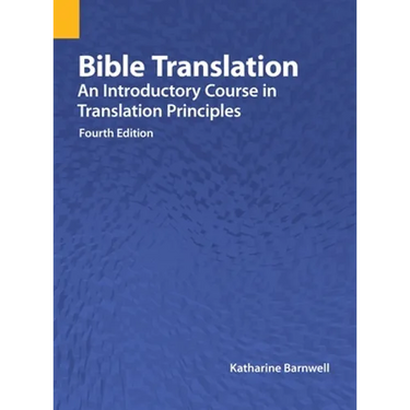 Bible Translation: An Introductory Course in Translation Principles, Fourth Edition