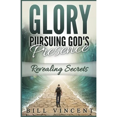 Glory Pursuing God's Presence: Revealing Secrets