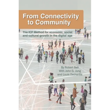 From Connectivity to Community: The ICF Method for Economic, Social and Cultural Growth in the Digital Age