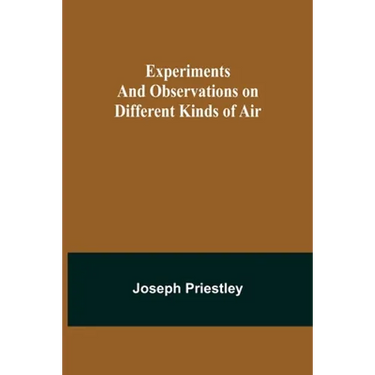 Experiments and Observations on Different Kinds of Air