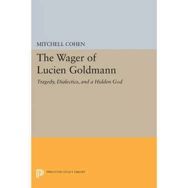 The Wager of Lucien Goldmann: Tragedy, Dialectics, and a Hidden God