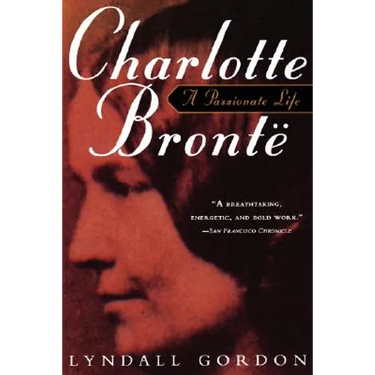 Charlotte Bronte, a Passionate Life