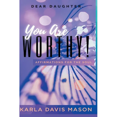 Dear Daughters, You Are Worthy!