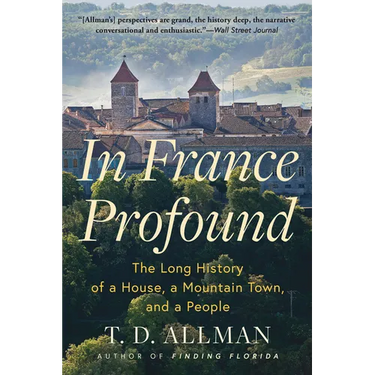 In France Profound: The Long History of a House, a Mountain Town, and a People