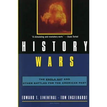 History Wars: The Enola Gay and Other Battles for the American Past