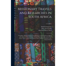 Missionary Travels and Researches in South Africa: Including a Sketch of Sixteen Years' Residence in the Interior of Africa, and a Journey From the Ca