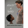 Adopt A Baby: Memoir And Facts About Adoption: Adoption Books For Adoptive Parents
