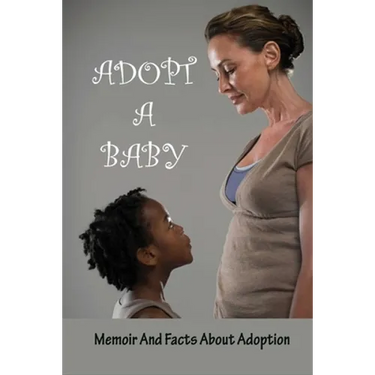 Adopt A Baby: Memoir And Facts About Adoption: Adoption Books For Adoptive Parents