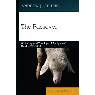 The Passover: A Literary and Theological Analysis of Exodus 12:1-13:16