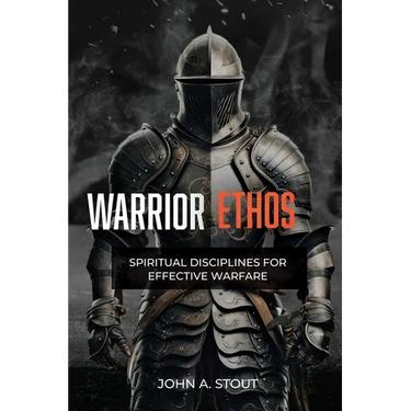 Warrior Ethos: Spiritual Disciplines for Effective Warfare