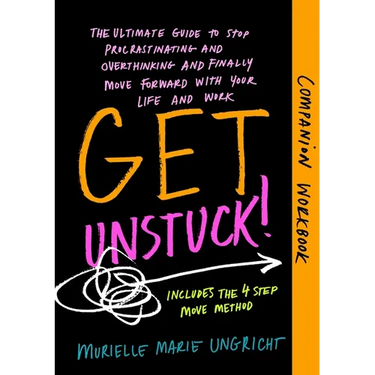 Get Unstuck! Companion Workbook: The ultimate guide to stop procrastinating and overthinking and finally move forward with your life and work.