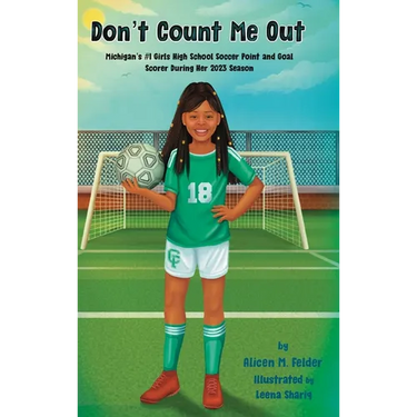 Don't Count Me Out: Michigan's #1 Girls High School Soccer Point and Goal Scorer During Her 2023 Season