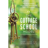 The Cottage School Model: The Breakthrough Educational Paradigm for Real-Life Learning