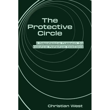 The Protective Circle: A Comprehensive Framework for Executive Protection Excellence