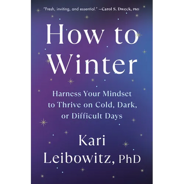 How to Winter: Harness Your Mindset to Thrive on Cold, Dark, or Difficult Days