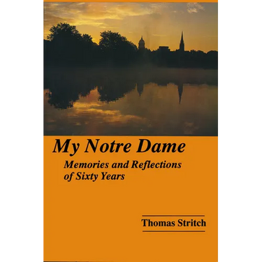 My Notre Dame: Memories and Reflections of Sixty Years