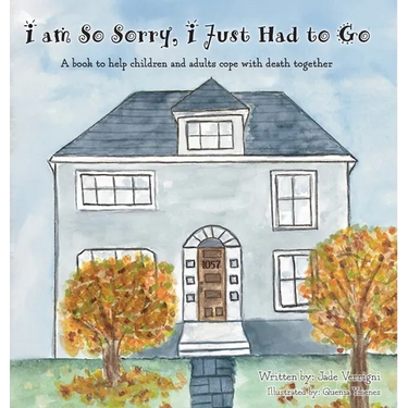 I am So Sorry, I Just Had to Go: A book to help children and adults cope with death together