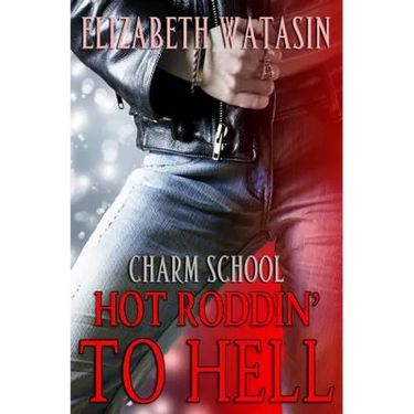 Hot Roddin' To Hell: A Charm School Novella