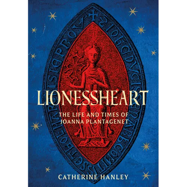 Lionessheart: The Life and Times of Joanna Plantagenet