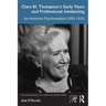 Clara M. Thompson's Early Years and Professional Awakening: An American Psychoanalyst (1893-1933)