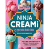 Ninja Creami Cookbook for Beginners: Tasty and Simple Recipes to Perfect Your Ice Cream, Shakes, and Sorbets