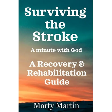 Surviving the Stroke a Minute with God: A Recovery and Rehabilitation Guide