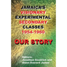 Our Story: Jamaica's Visionary Experimental Secondary Classes 1954 - 1960