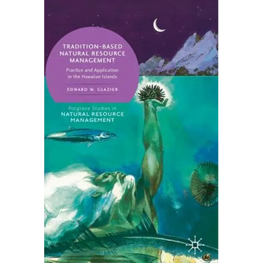 Tradition-Based Natural Resource Management: Practice and Application in the Hawaiian Islands