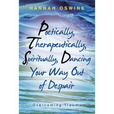 Poetically, Therapeutically, Spiritually, Dancing Your Way out of Despair: Overcoming Trauma