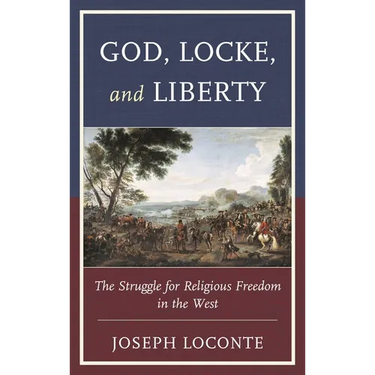 God, Locke, and Liberty: The Struggle for Religious Freedom in the West