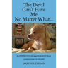 The Devil Can't Have Me No Matter What: An INSPIRATIONAL and RELIGIOUS Book Always Focus on God