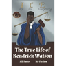 I.C.E. Eye See Everything The True Life of Kendrick Watson: All Facts No Fiction