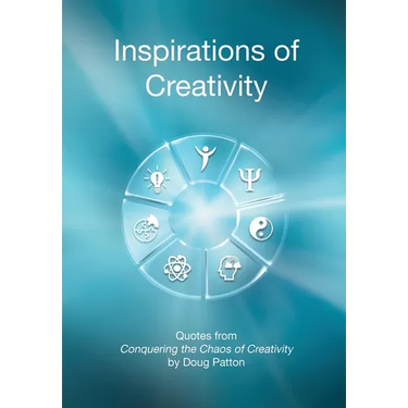 Inspirations of Creativity: Quotes from Conquering the Chaos of Creativity