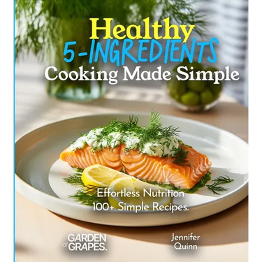 Healthy 5-Ingredients Cooking Made Simple: Effortless Nutrition - Unveiling the Magic of 100+ Simple Recipes, Pictures Included