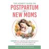 The Honest Guide on Postpartum for New Moms: Conquer Guilt, Loneliness, and Sleep Deprivation to Rediscover Your Inner Strength and Embrace the Joy of