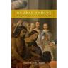 Global Indios: The Indigenous Struggle for Justice in Sixteenth-Century Spain