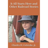 It All Starts Here and Other Railroad Stories