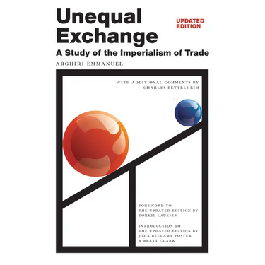 Unequal Exchange: A Study of the Imperialism of Trade (Updated Edition)