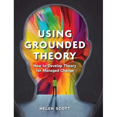 Using Grounded Theory: How to Develop Theory for Managed Change
