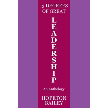 13 Degrees of Great Leadership: An Anthology