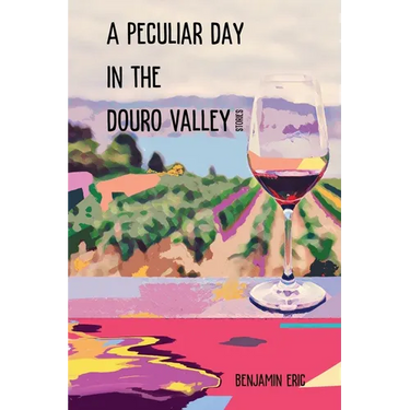 A Peculiar Day in the Douro Valley: and other stories