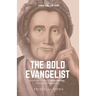 The Bold Evangelist: The Life and Ministry of Selina Hastings, Countess of Huntingdon