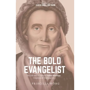 The Bold Evangelist: The Life and Ministry of Selina Hastings, Countess of Huntingdon