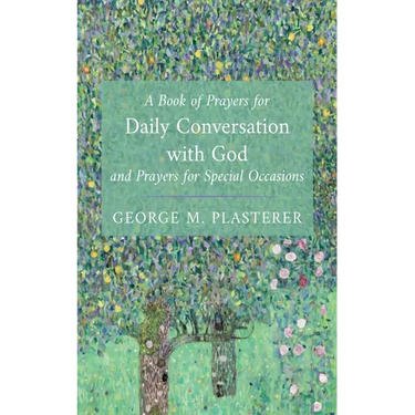 A Book of Prayers for Daily Conversation with God and Prayers for Special Occasions
