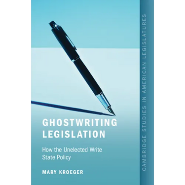 Ghostwriting Legislation: How the Unelected Write State Policy