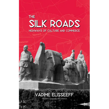 The Silk Roads: Highways of Culture and Commerce