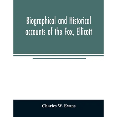 Biographical and historical accounts of the Fox, Ellicott, and Evans families, and the different families connected with them