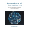Rethinking Religion and Politics in a Plural World: The Baha'i International Community and the United Nations
