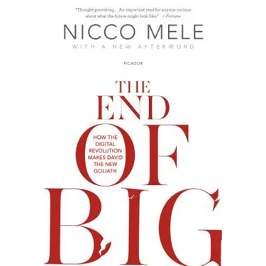 The End of Big: How the Digital Revolution Makes David the New Goliath