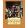 A mystery play in honour of the nativity of Our Lord (1908). By: Robert Hugh Benson: Christmas plays
